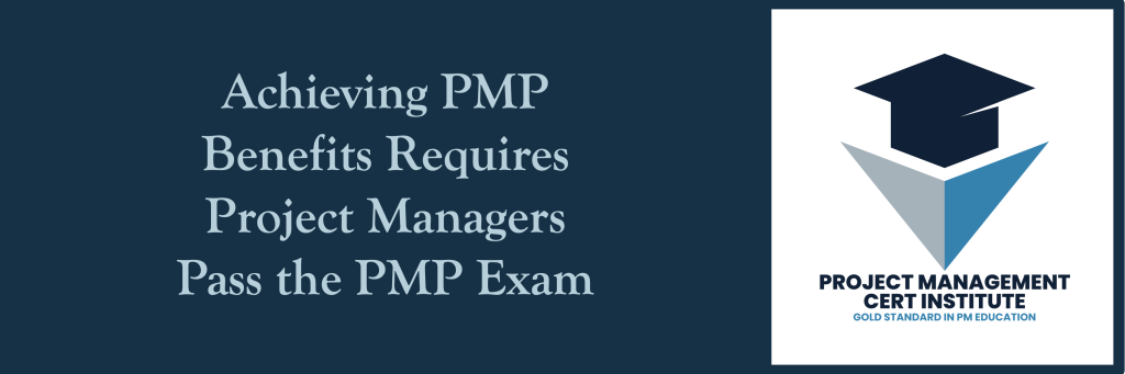 Achieving PMP Benefits requires Project Managers Pass the PMP Exam